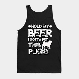 Holding My Beer I Gotta Pet This Pugs Tank Top